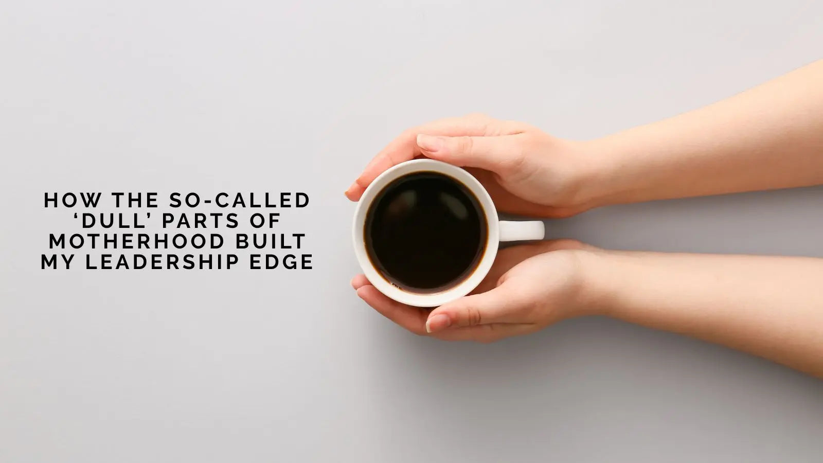 Cassie Daniel on How the So-Called ‘Dull’ Parts of Motherhood Built My Leadership Edge