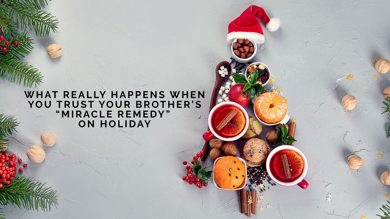 Julie Hayes On What Really Happens When You Trust Your Brother’s “Miracle Remedy” on Holiday