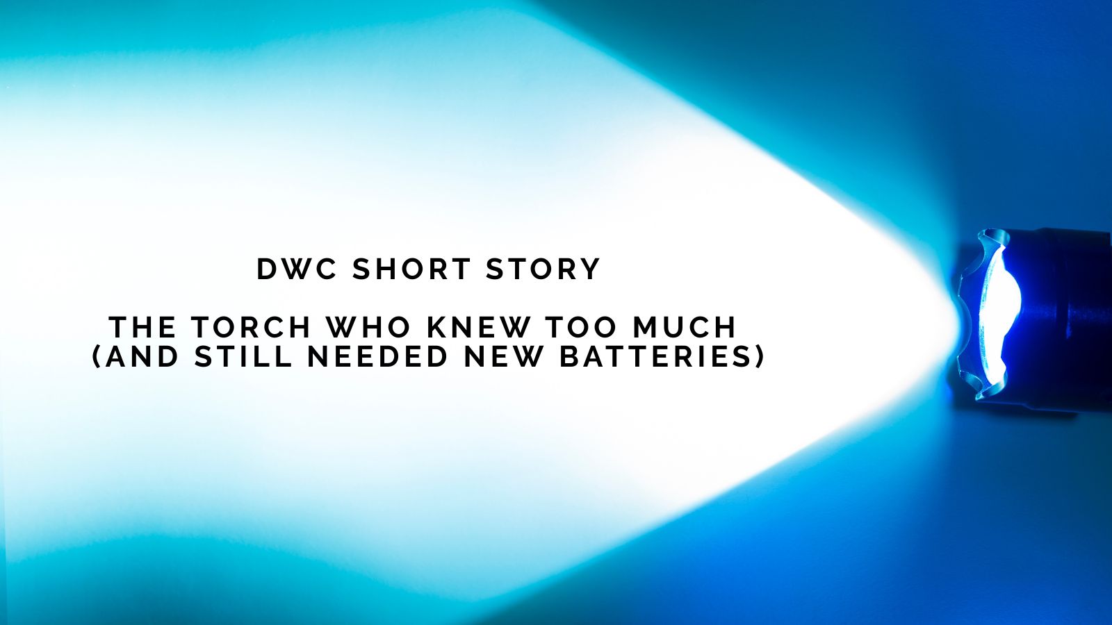 DWC Short Story: The Torch Who Knew Too Much (and Still Needed New Batteries)