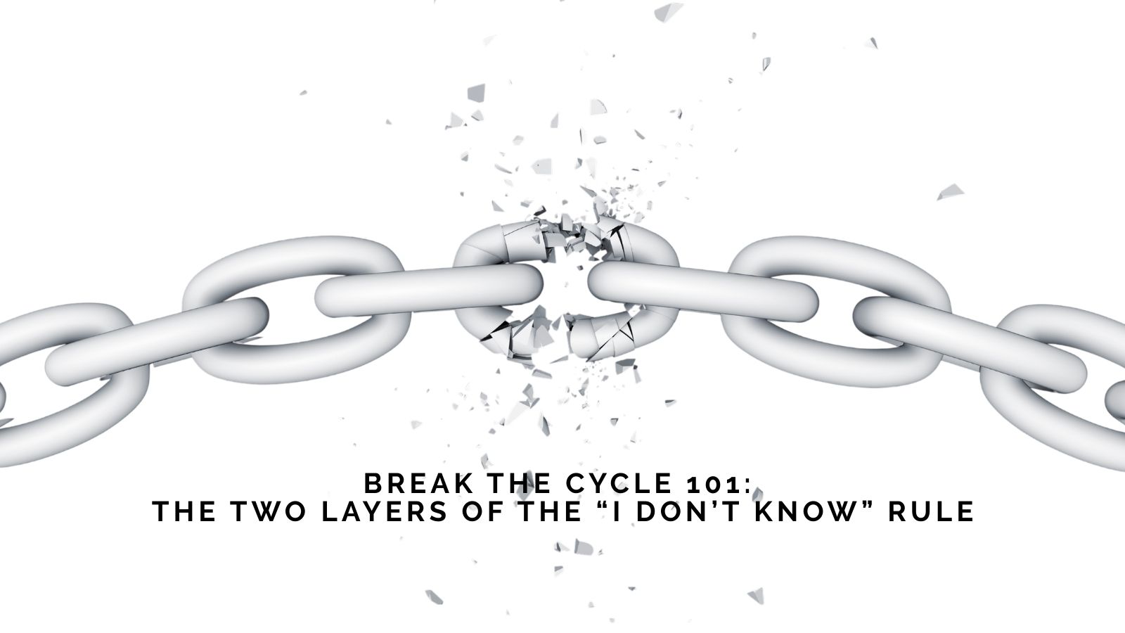 Jaala Shares Break the Cycle 101: The Two Layers of the “I Don’t Know” Rule