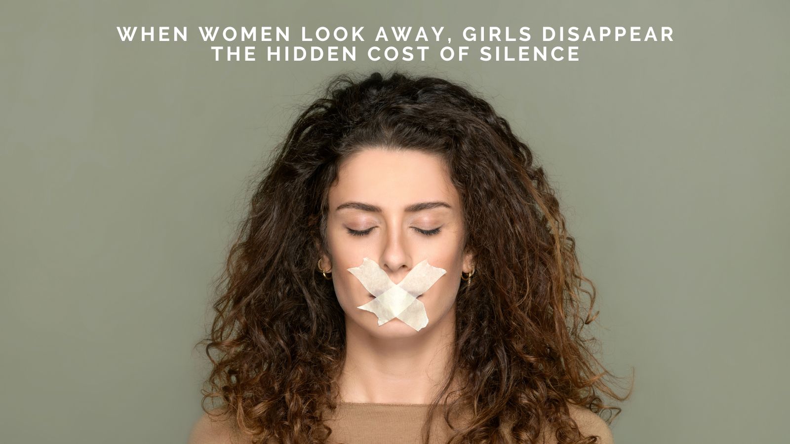 Michelle Wollaston Says When Women Look Away, Girls Disappear: The Hidden Cost of Silence