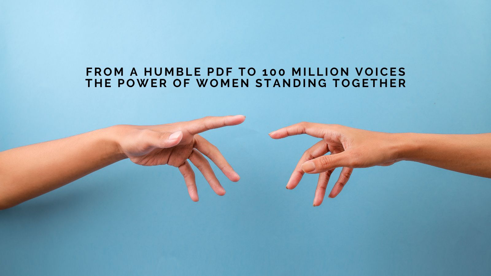 Editorial: From a Humble PDF to 100 Million Voices, The Power of Women Standing Together