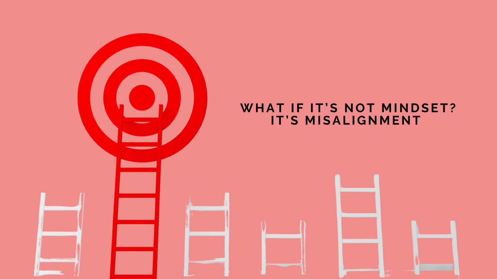 Stephanie Webb Asks "What If It’s Not Mindset? It’s Misalignment "