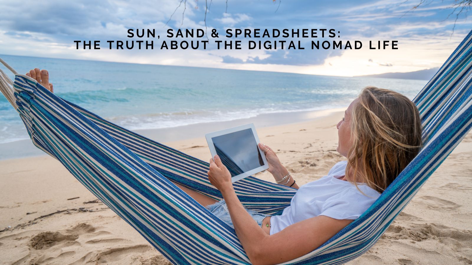 Sun, Sand, and Spreadsheets: The Truth About the Digital Nomad Life