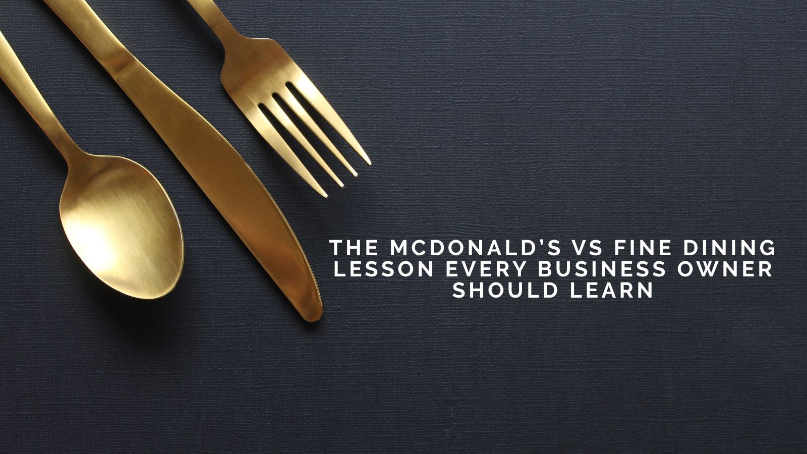 The McDonald’s vs Fine Dining Lesson Every Business Owner Should Learn