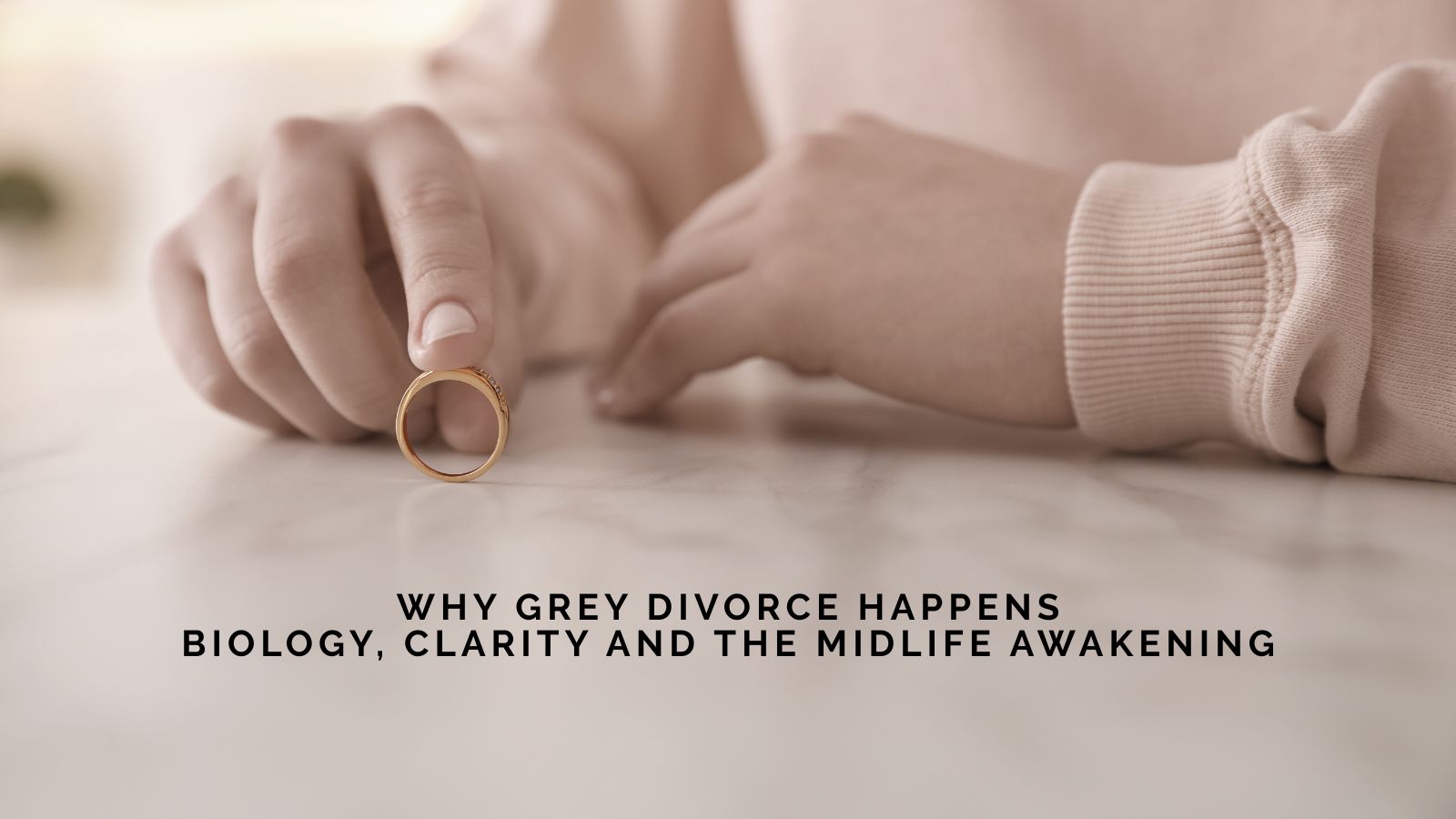 Michelle Wollaston On Why Grey Divorce Happens: Biology, Clarity and the Midlife Awakening