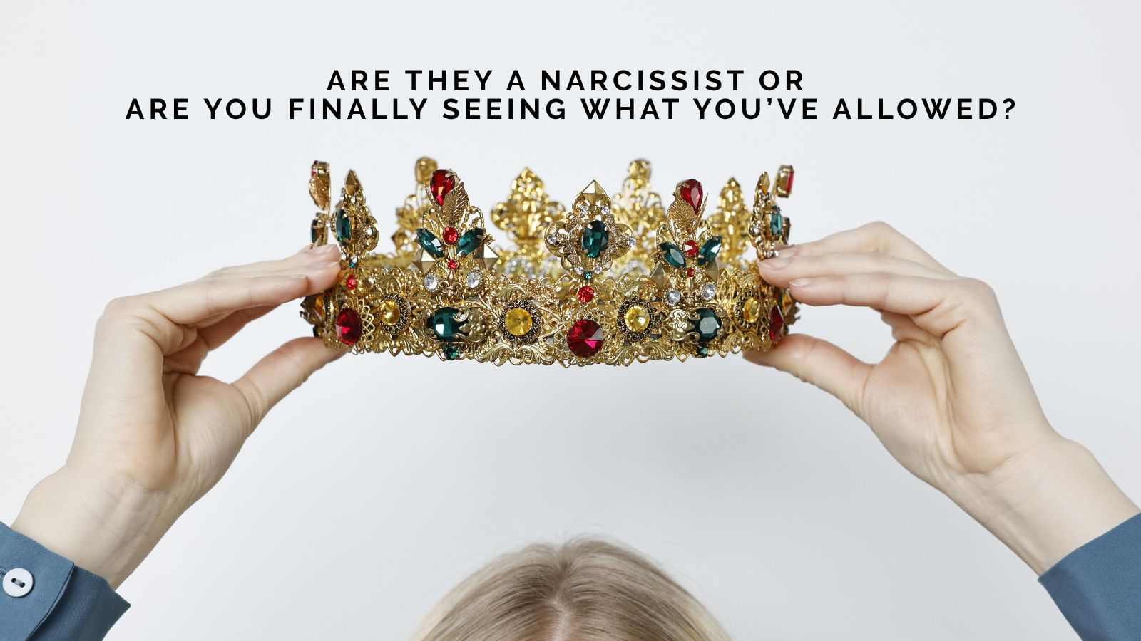 Michelle Wollaston Asks Are They a Narcissist or Are You Finally Seeing What You’ve Allowed?