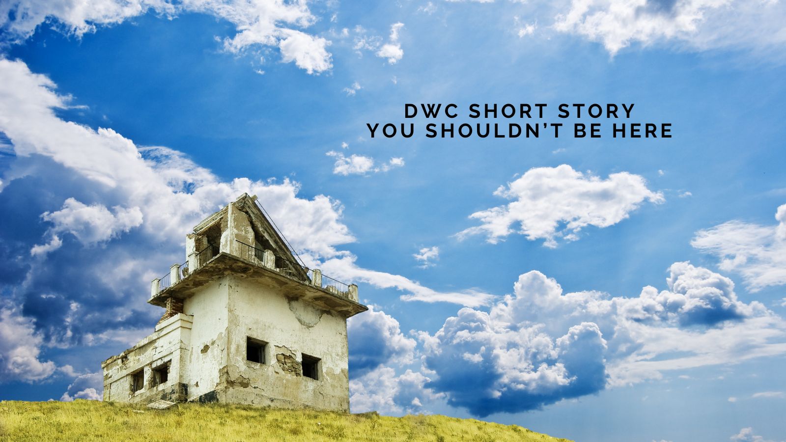 DWC Short Story: You Shouldn't Be Here