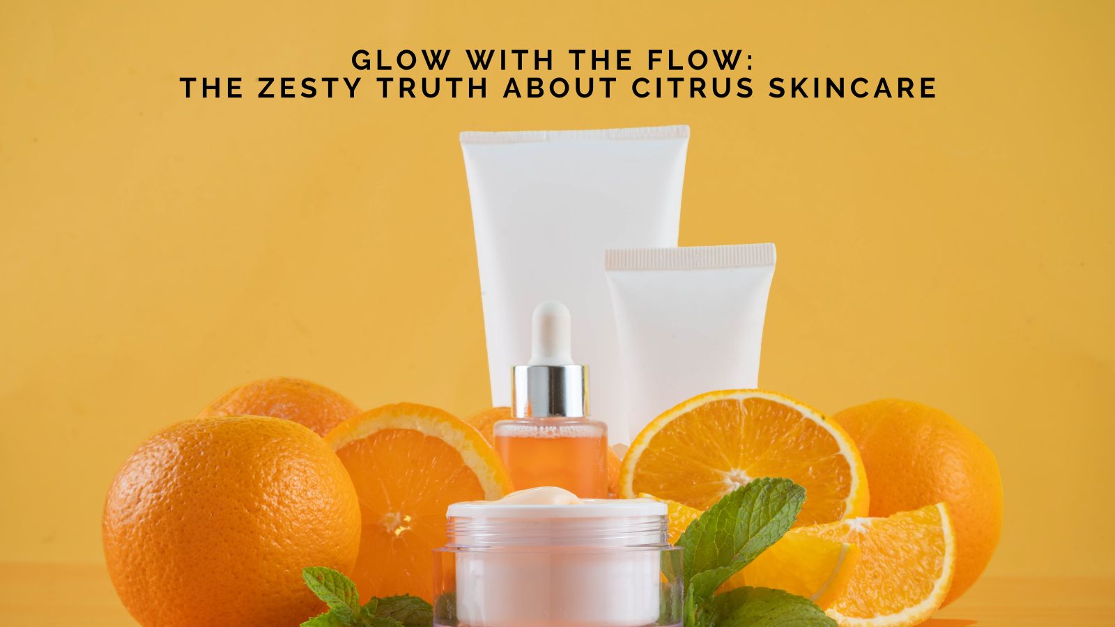 Glow with the Flow: The Zesty Truth About Citrus Skincare