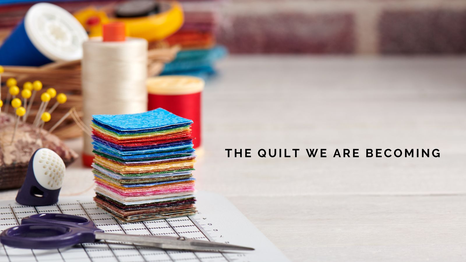 Editorial Update: The Quilt We Are Becoming