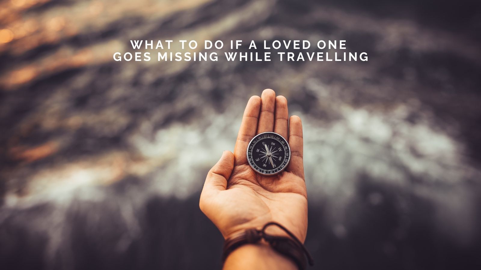 What to Do If a Loved One Goes Missing While Travelling