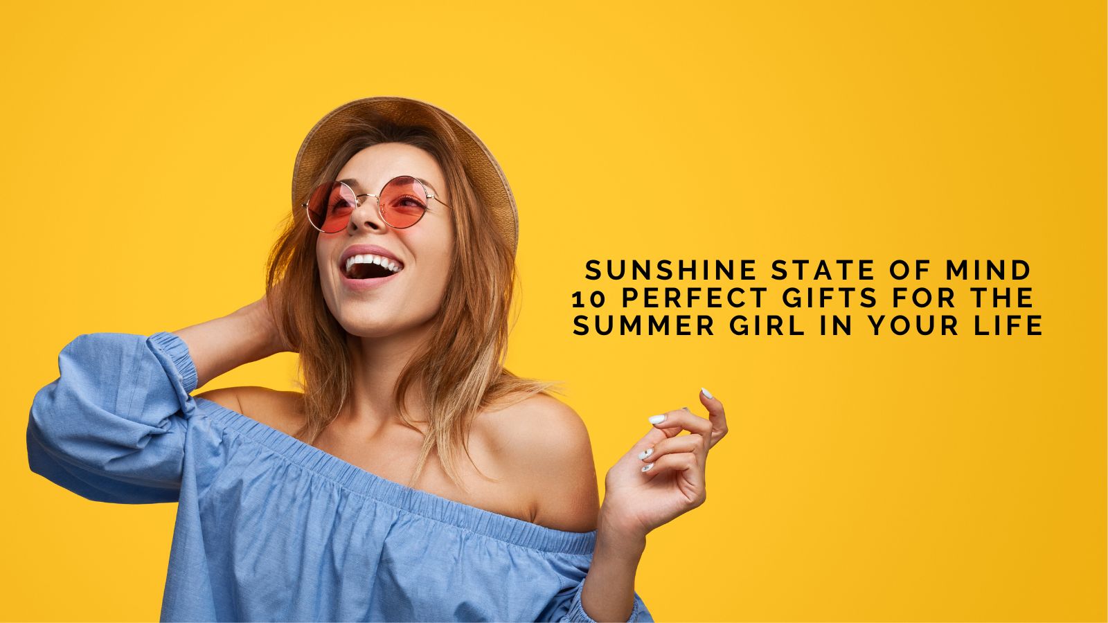 Sunshine State of Mind: 10 Perfect Gifts for the Summer Girl in Your Life