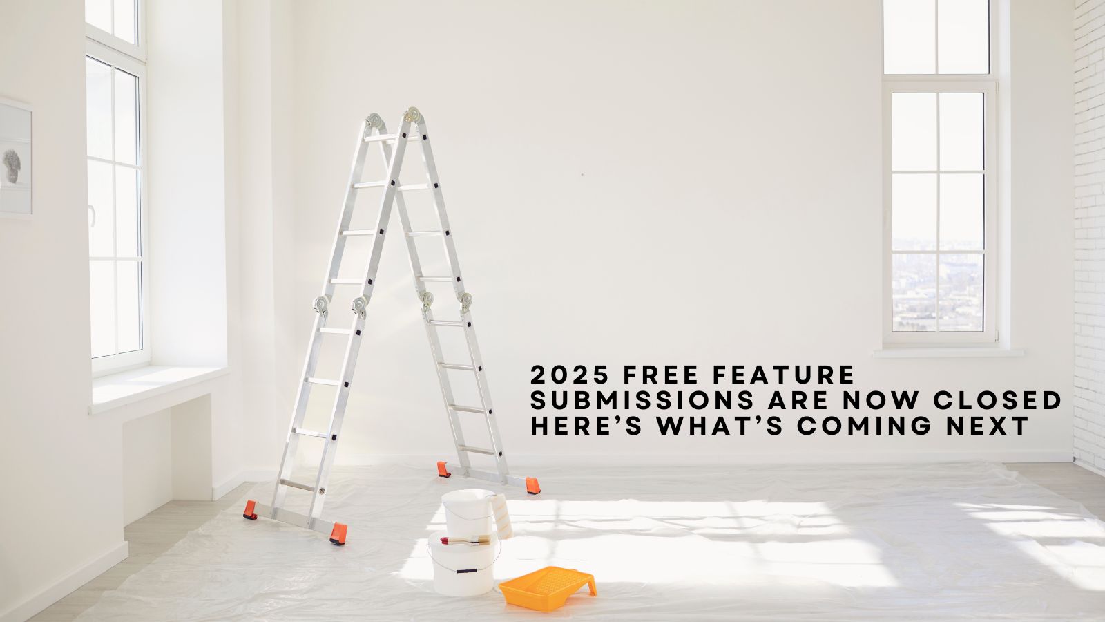 Editorial Update: 2025 Free Feature Submissions Are Now Closed, Here’s What’s Coming Next
