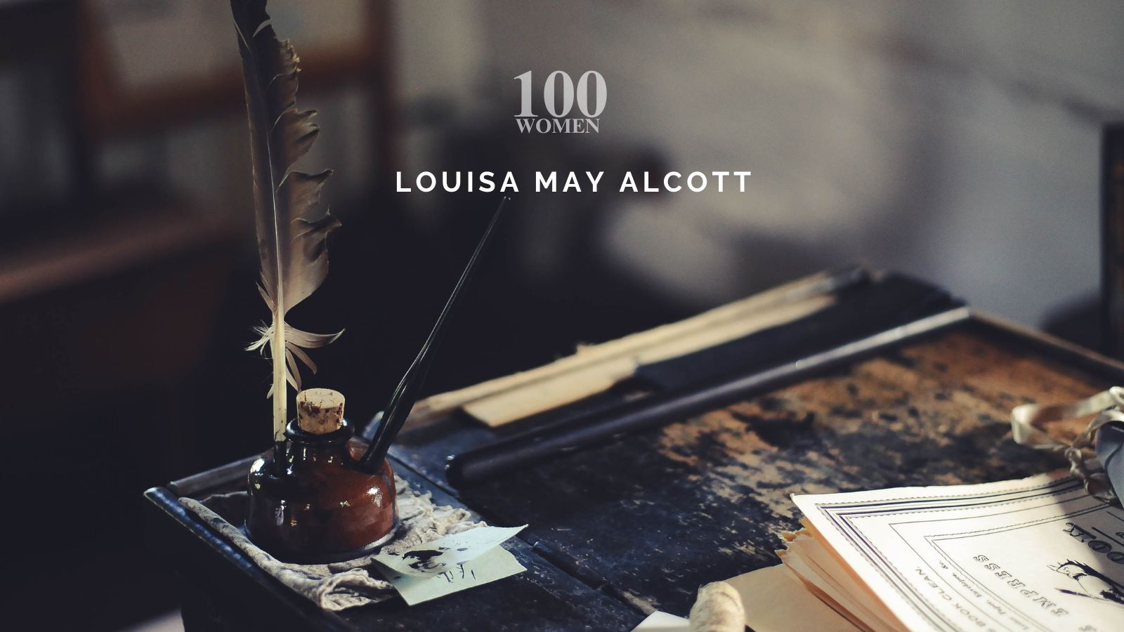 DWC 100 Women: Louisa May Alcott, The Woman Who Wrote Beyond Her Time