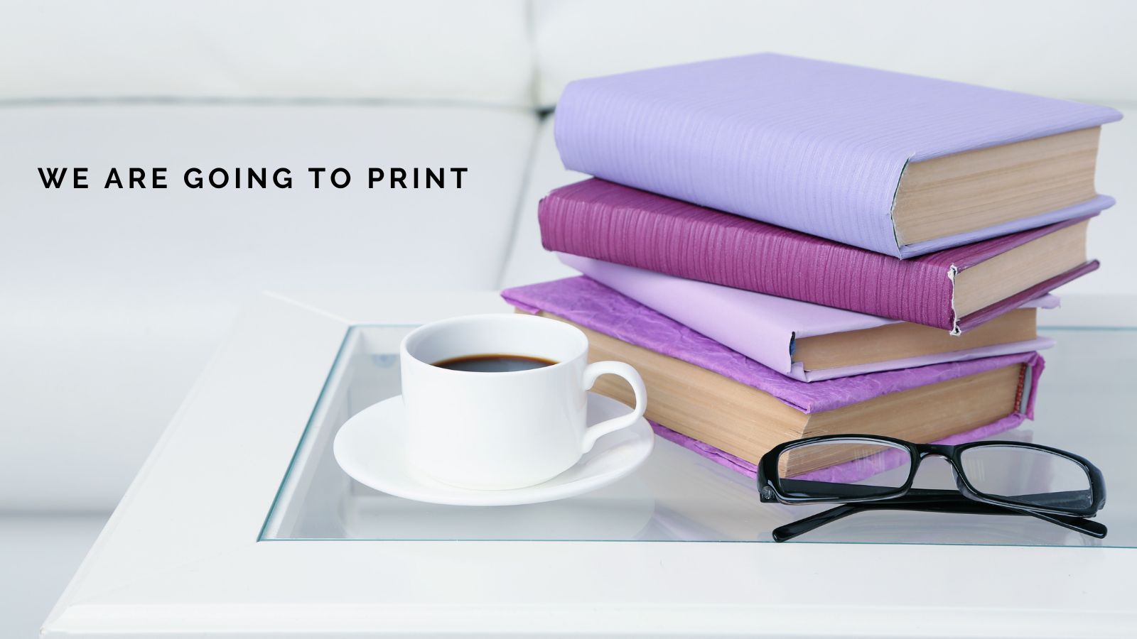 Editorial Update: We Are Going To Print!