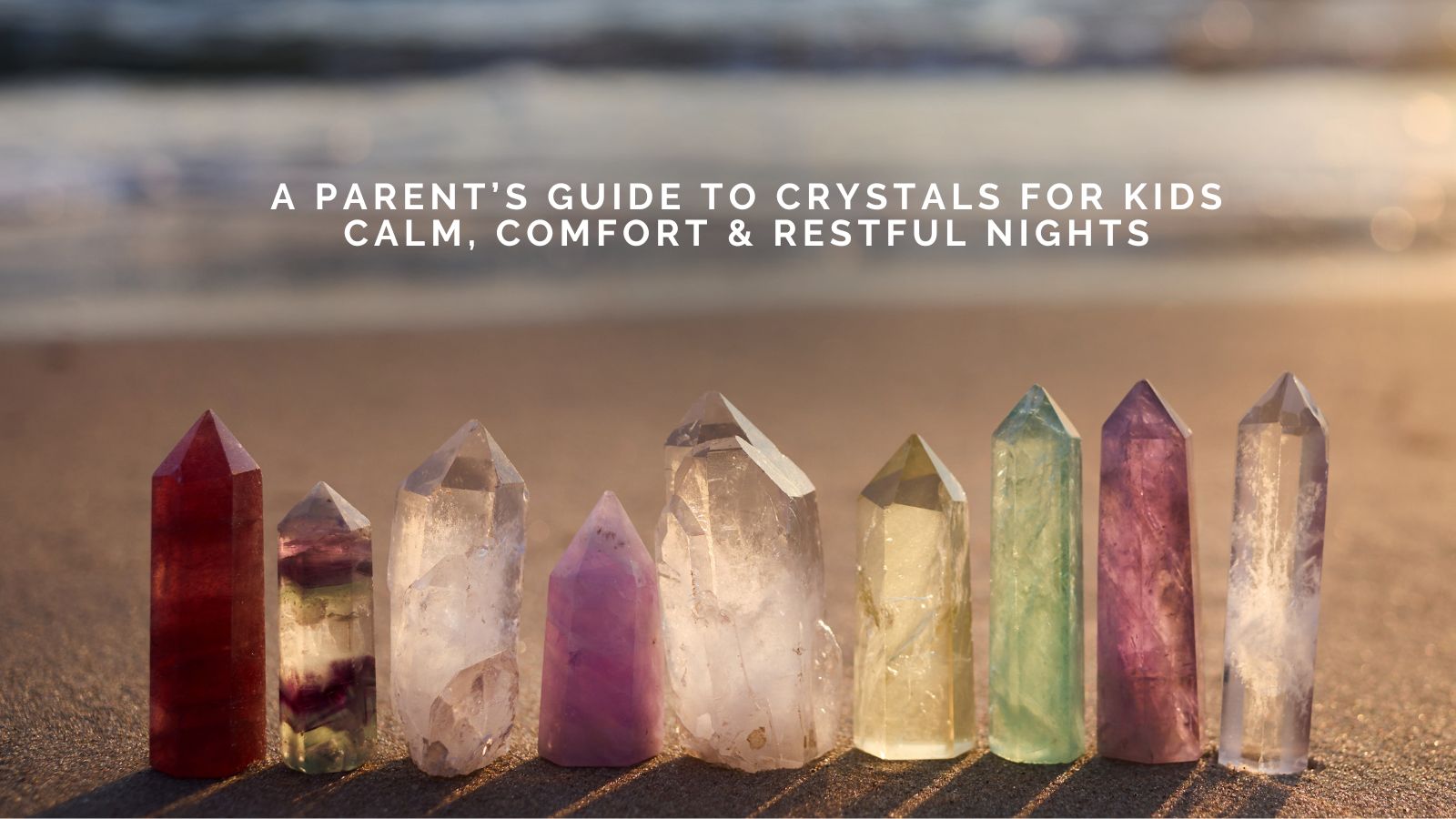 Kathryn Toomey Shares A Parent’s Guide to Crystals for Kids: Calm, Comfort, and Restful Nights