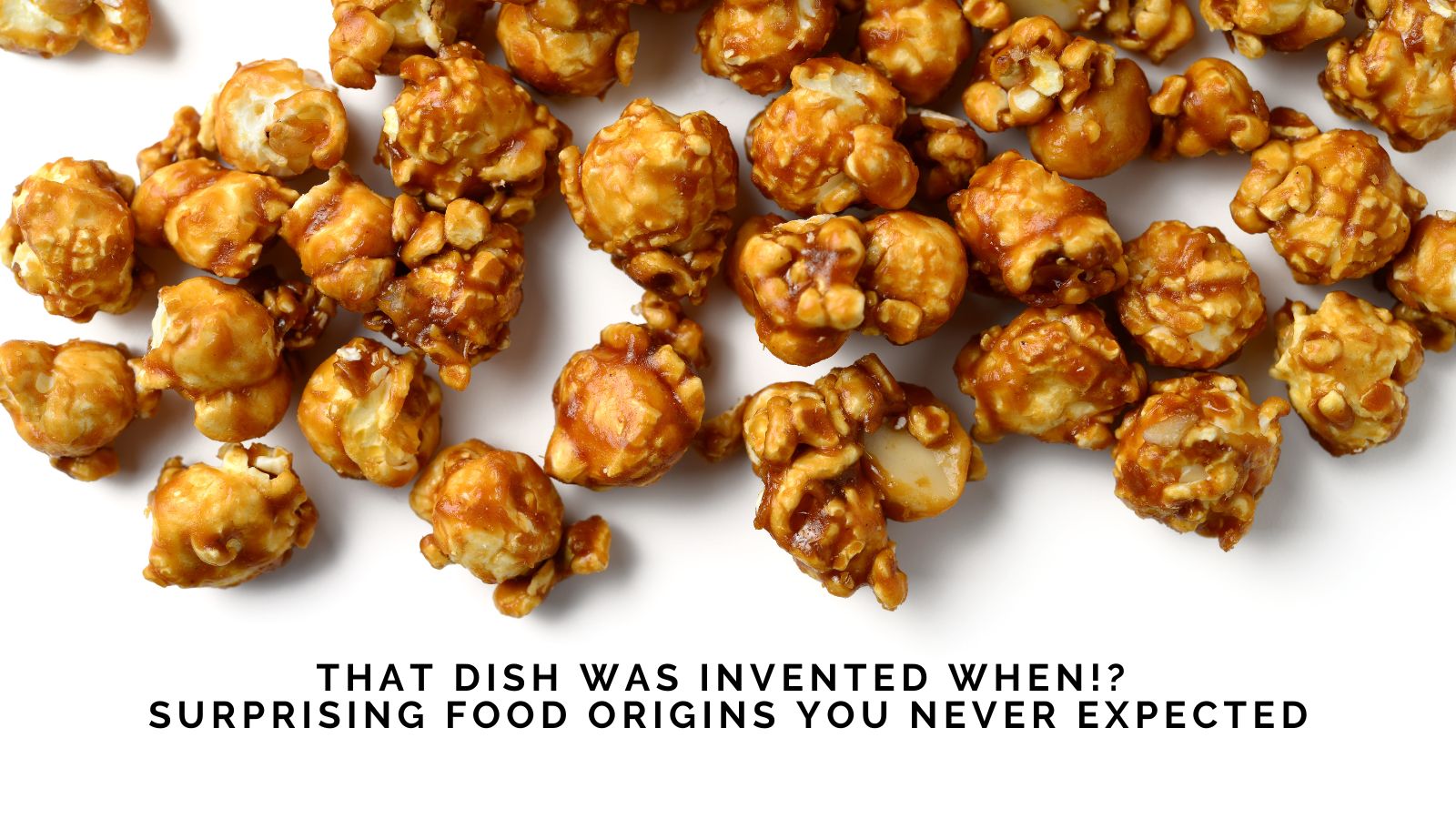 That Dish Was Invented When!? Surprising Food Origins You Never Expected by Mike Devlin