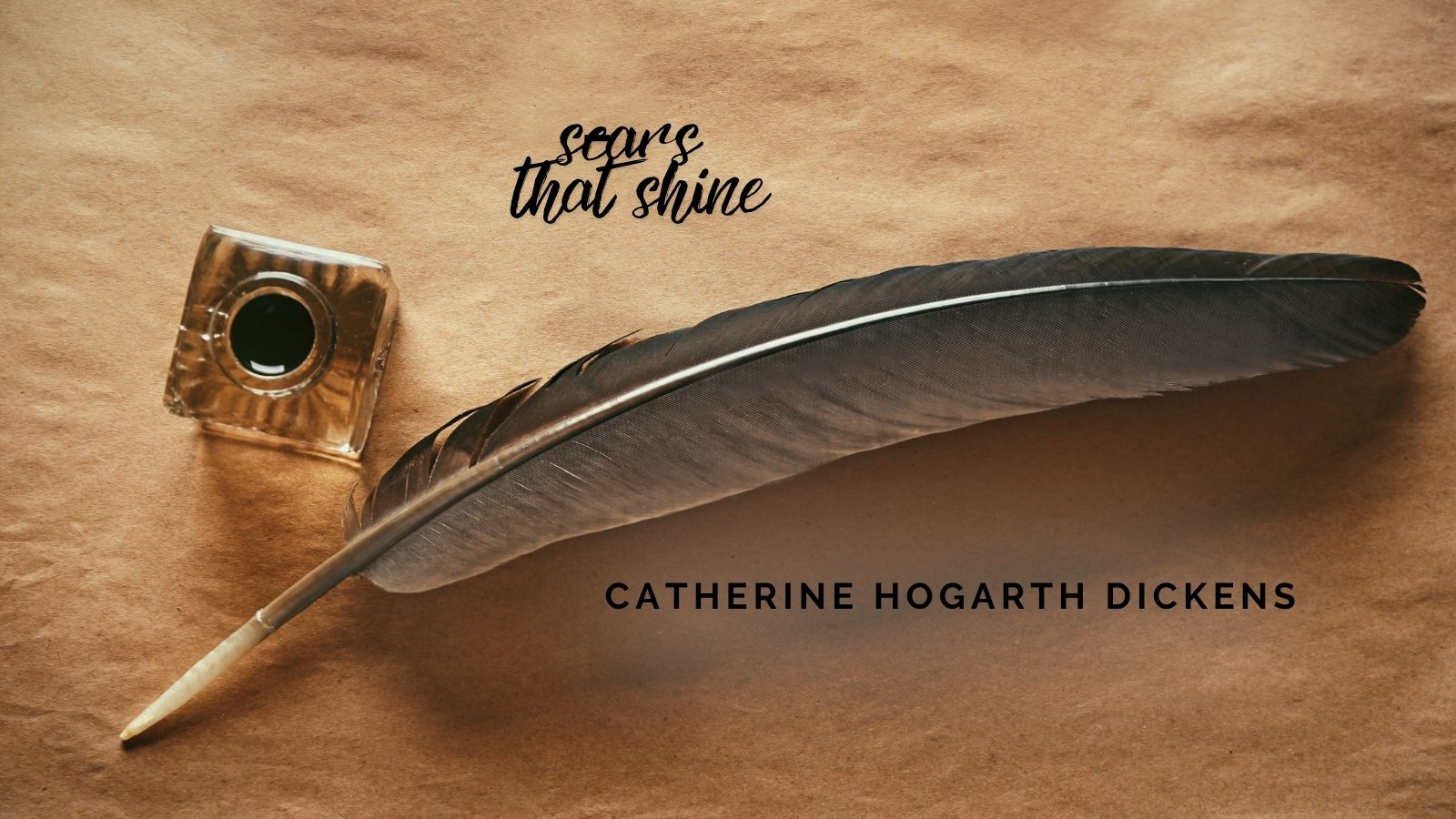 Scars that Shine: Catherine Hogarth Dickens, The Untold Story of Charles Dickens’ Wife