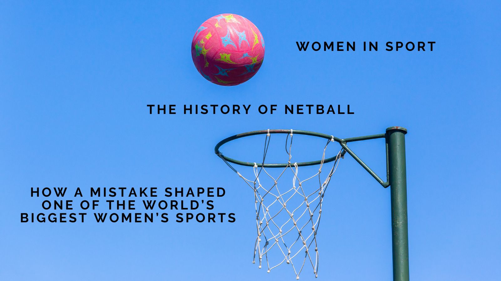 The History of Netball: How a Mistake Shaped One of the World’s Biggest Women’s Sports