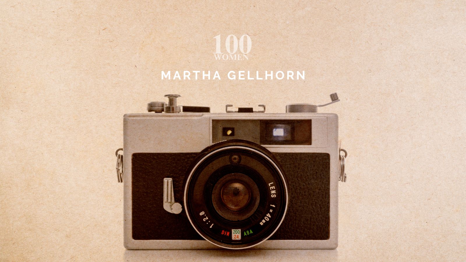 DWC 100 Women: Martha Gellhorn, War Correspondent
