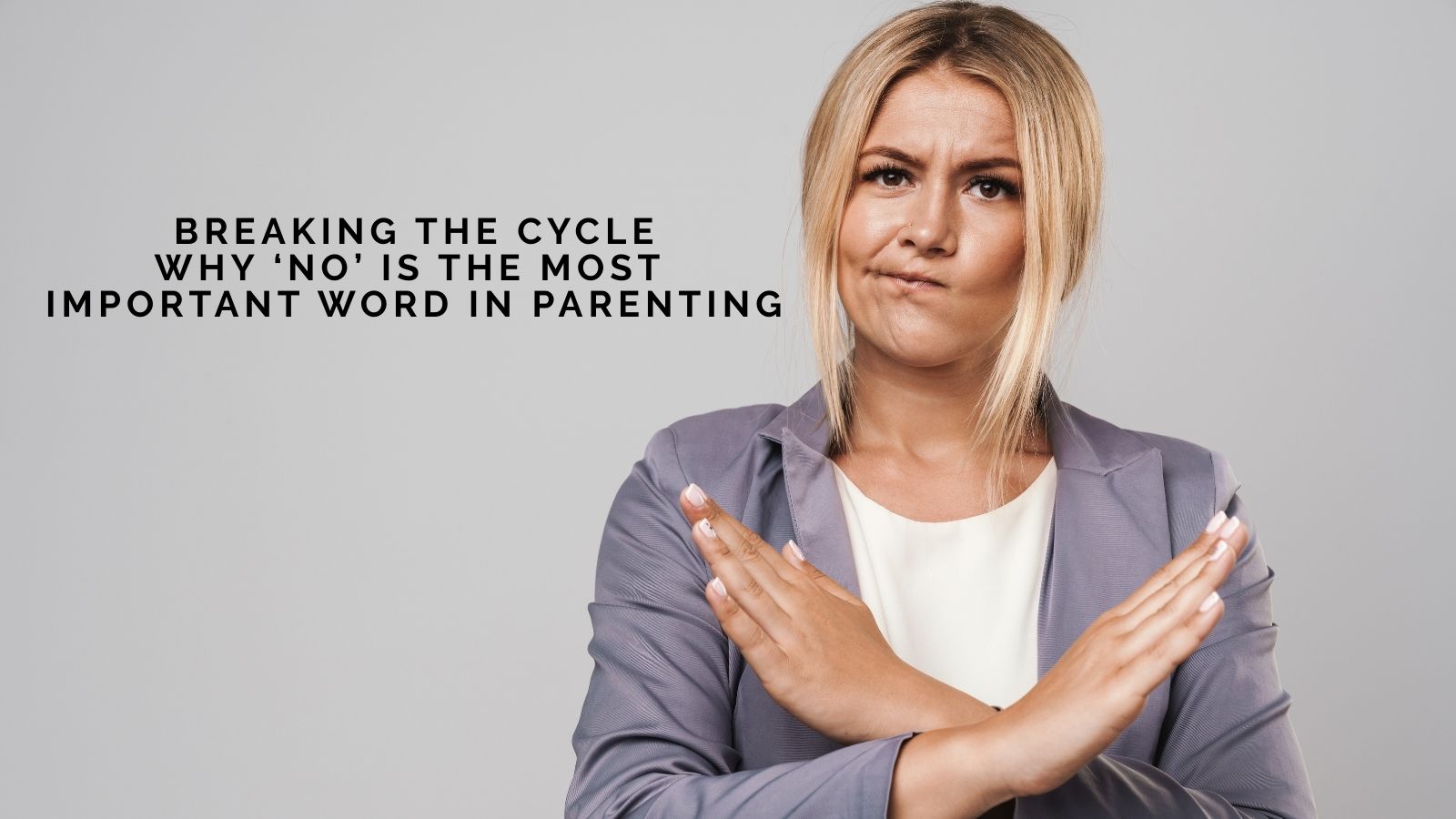 Jaala On Breaking the Cycle: Why ‘No’ Is the Most Important Word in Parenting