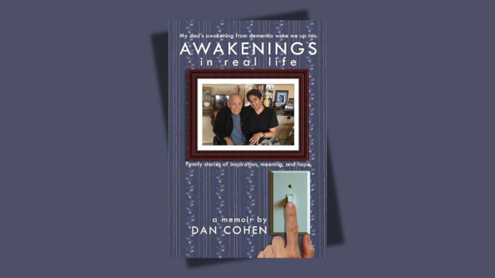 Awakenings in Real Life, My Dad's Awakening From Dementia Woke Me Up Too by Dan Cohen