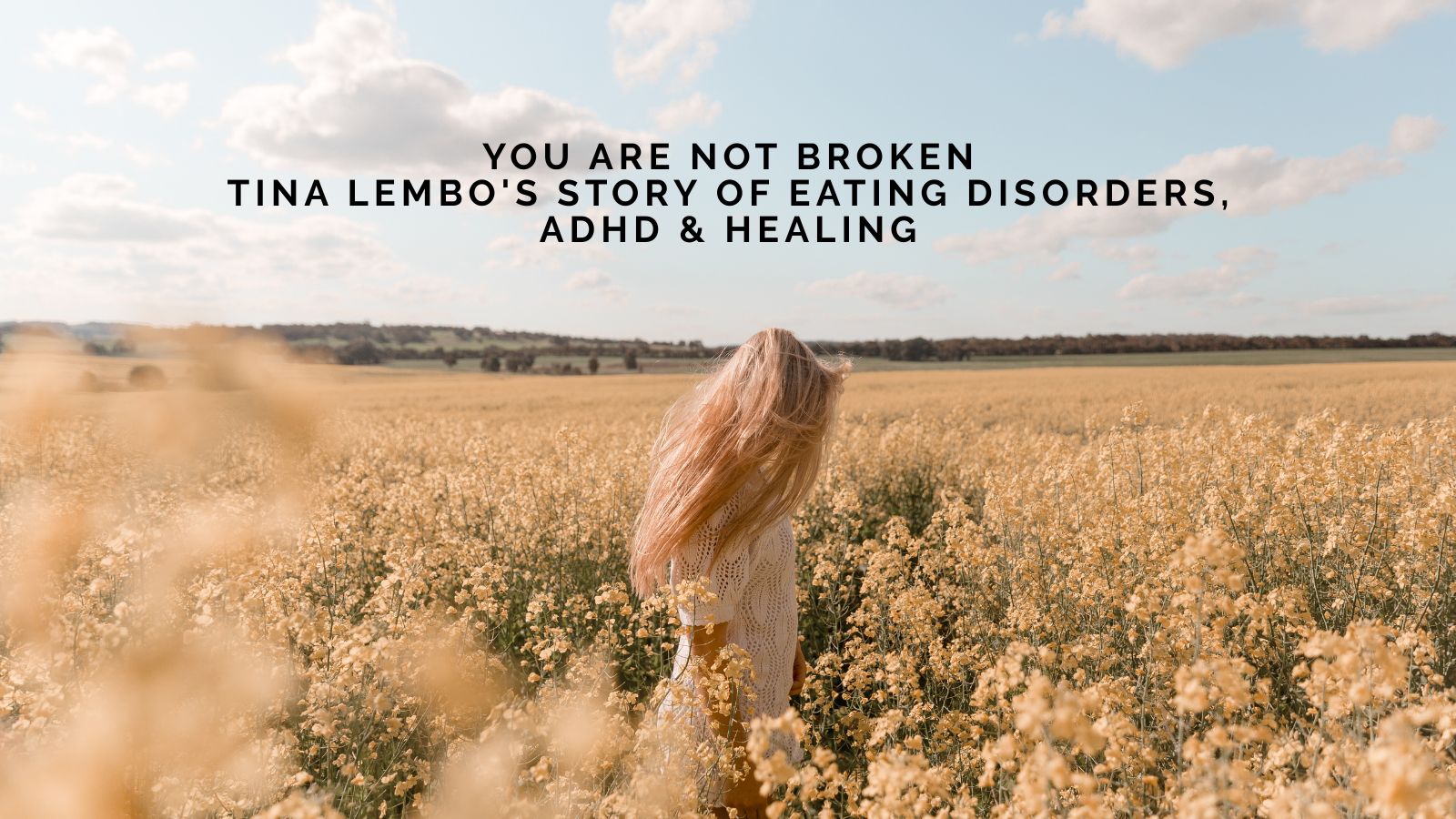 You Are Not Broken: Tina Lembo's Story of Eating Disorders, ADHD, and Healing