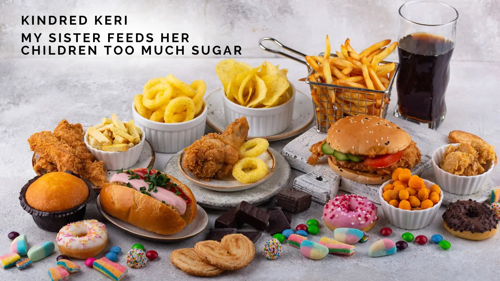 Kindred Keri: My Sister Feeds Her Children Too Much Sugar