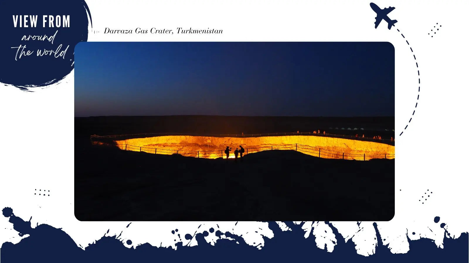View from Around the World: Into the Belly of Hell - Visiting the Darvaza Gas Crater, Turkmenistan