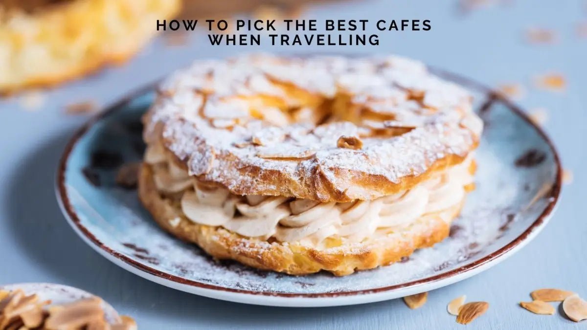 How to Pick the Best Cafes When Travelling