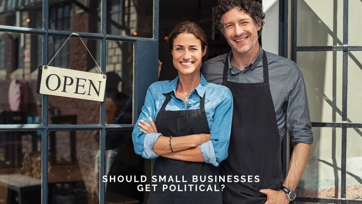Playing with Fire or Sparking Loyalty? Should Small Businesses Get Political?