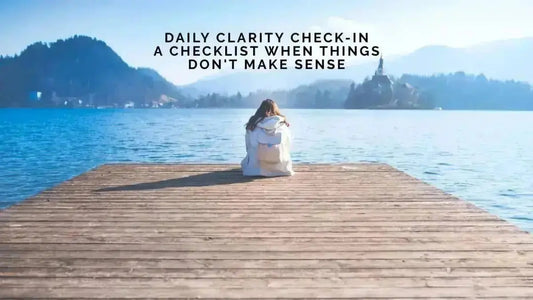 Daily Clarity Check-In: A Checklist When Things Don't Make Sense - DWC Magazine