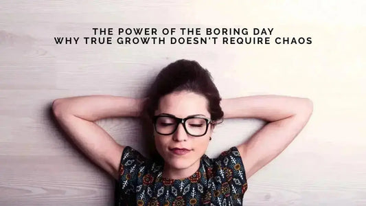 The Power of the Boring Day: Why True Growth Doesn't Require Chaos - DWC Magazine