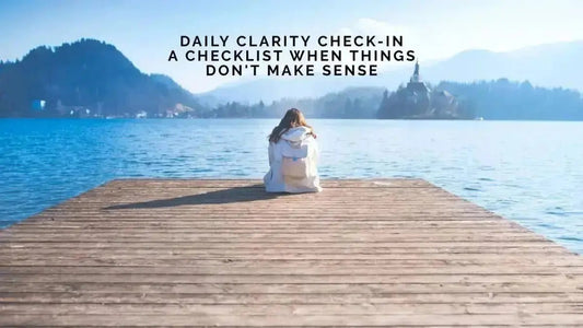 Daily Clarity Check-In: A Checklist When Things Don't Make Sense - DWC Magazine