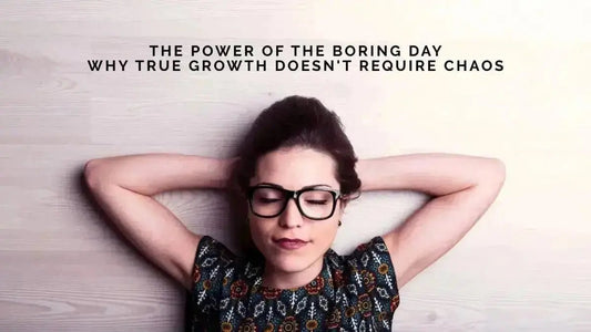 The Power of the Boring Day: Why True Growth Doesn't Require Chaos - DWC Magazine