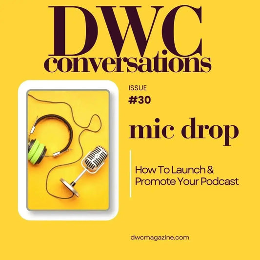 DWC Conversations 30: Mic Drop How To Launch & Promote Your Podcast - DWC Magazine