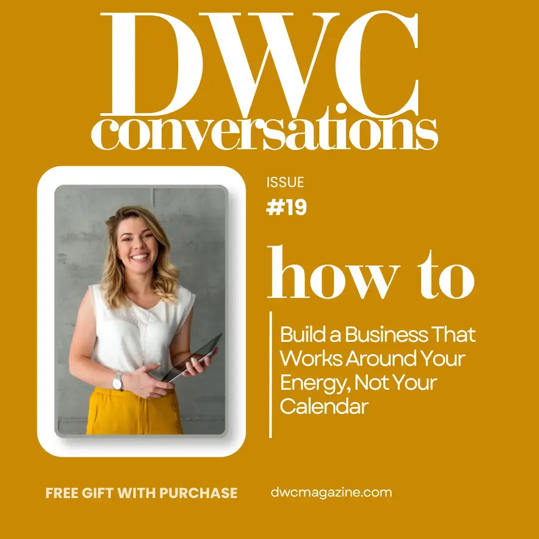 DWC Conversations 19: How to Build a Business That Works Around Your Energy, Not Your Calendar - DWC Magazine